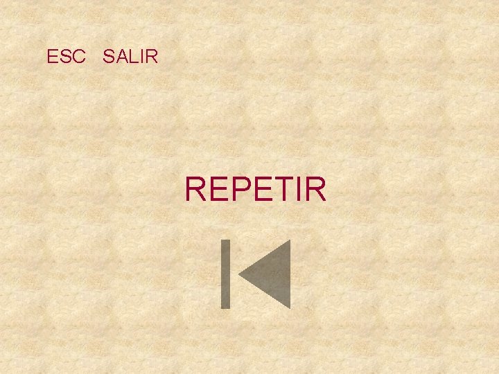 ESC SALIR REPETIR 