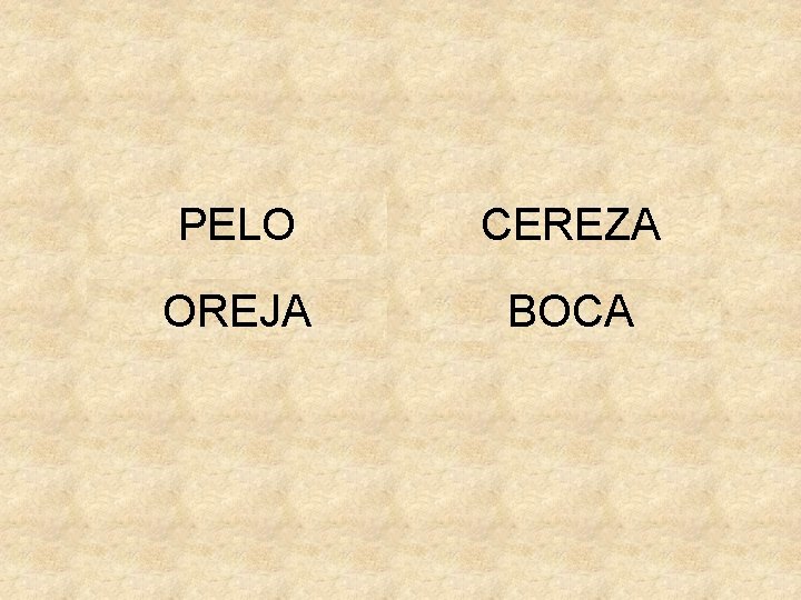 PELO CEREZA OREJA BOCA 