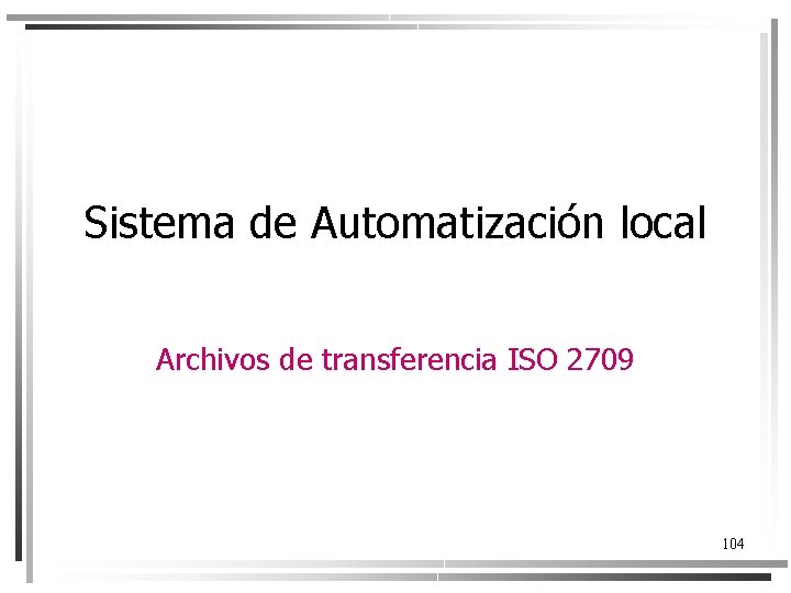 Sistema de Automatización local Archivos de transferencia ISO 2709 104 