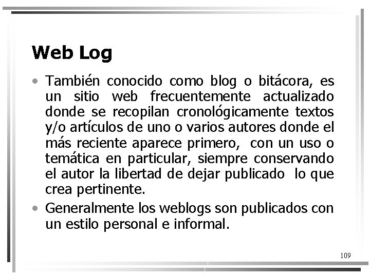 Web Log • También conocido como blog o bitácora, es un sitio web frecuentemente