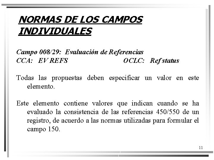 NORMAS DE LOS CAMPOS INDIVIDUALES Campo 008/29: Evaluación de Referencias CCA: EV REFS OCLC: