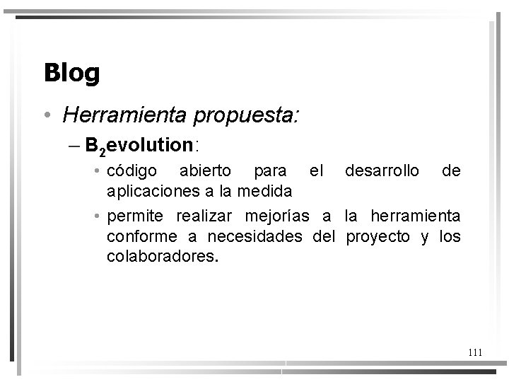 Blog • Herramienta propuesta: – B 2 evolution: • código abierto para el desarrollo