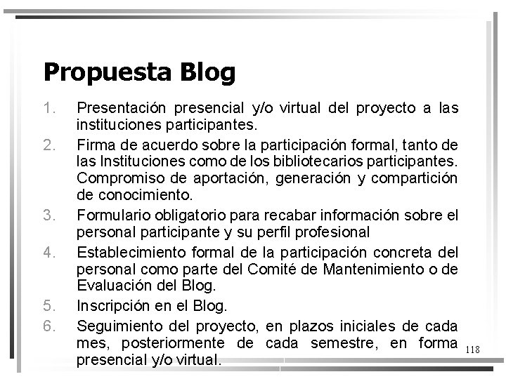 Propuesta Blog 1. 2. 3. 4. 5. 6. Presentación presencial y/o virtual del proyecto