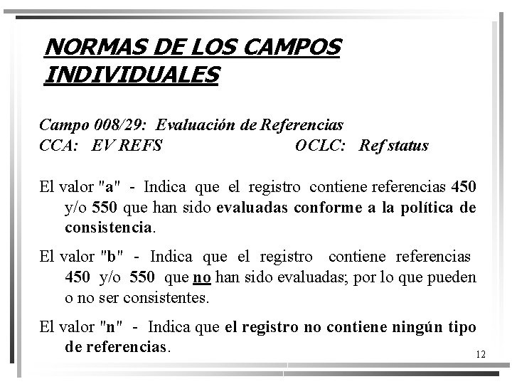 NORMAS DE LOS CAMPOS INDIVIDUALES Campo 008/29: Evaluación de Referencias CCA: EV REFS OCLC: