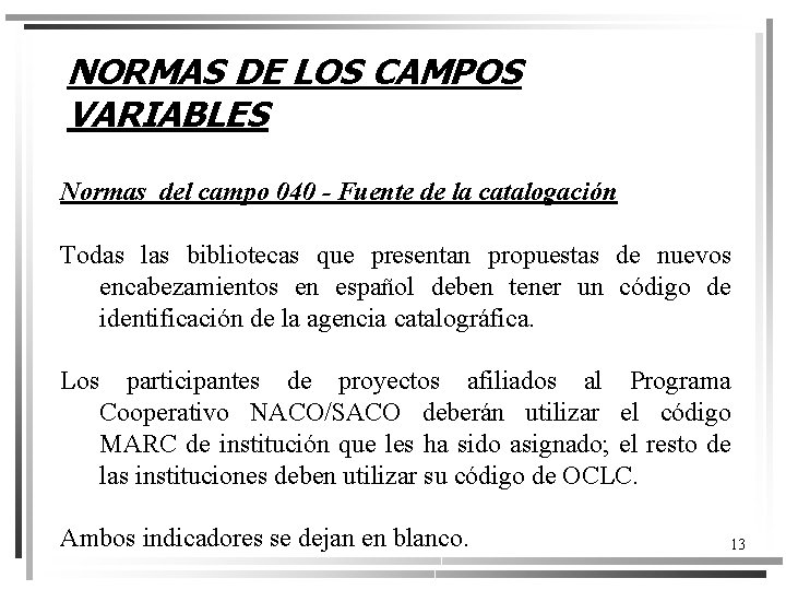 NORMAS DE LOS CAMPOS VARIABLES Normas del campo 040 - Fuente de la catalogación