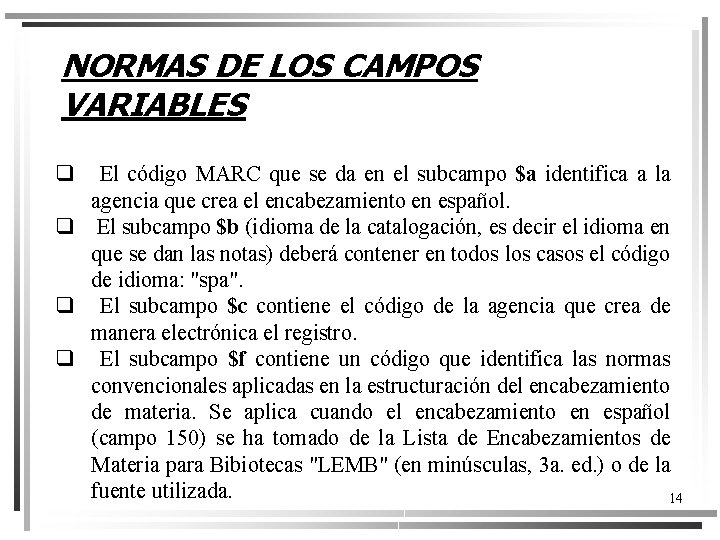 NORMAS DE LOS CAMPOS VARIABLES q El código MARC que se da en el