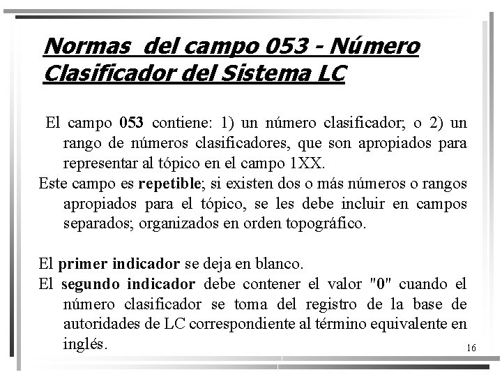 Normas del campo 053 - Número Clasificador del Sistema LC El campo 053 contiene: