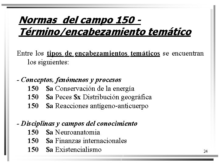 Normas del campo 150 Término/encabezamiento temático Entre los tipos de encabezamientos temáticos se encuentran