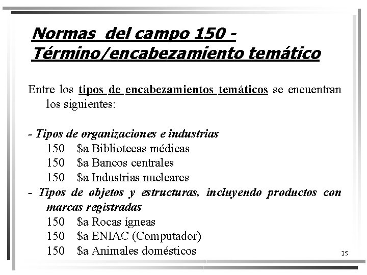 Normas del campo 150 Término/encabezamiento temático Entre los tipos de encabezamientos temáticos se encuentran