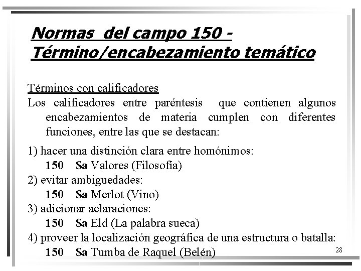 Normas del campo 150 Término/encabezamiento temático Términos con calificadores Los calificadores entre paréntesis que