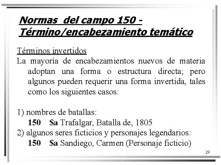 Normas del campo 150 Término/encabezamiento temático Términos invertidos La mayoría de encabezamientos nuevos de