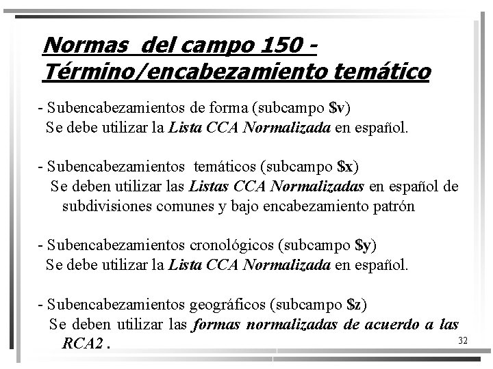 Normas del campo 150 Término/encabezamiento temático - Subencabezamientos de forma (subcampo $v) Se debe