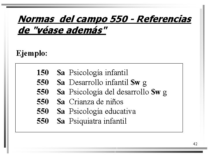 Normas del campo 550 - Referencias de "véase además" Ejemplo: 150 550 550 550