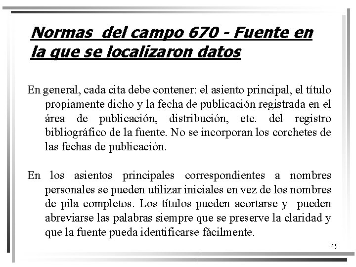 Normas del campo 670 - Fuente en la que se localizaron datos En general,