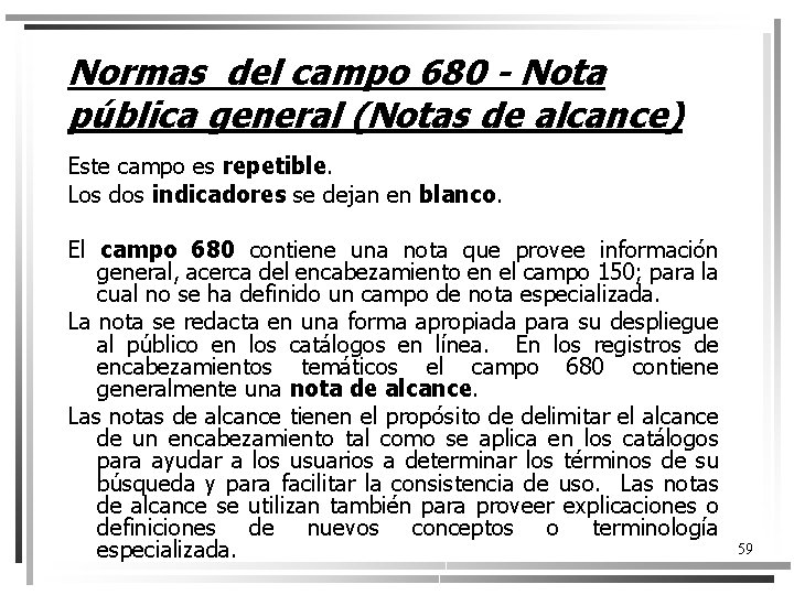 Normas del campo 680 - Nota pública general (Notas de alcance) Este campo es