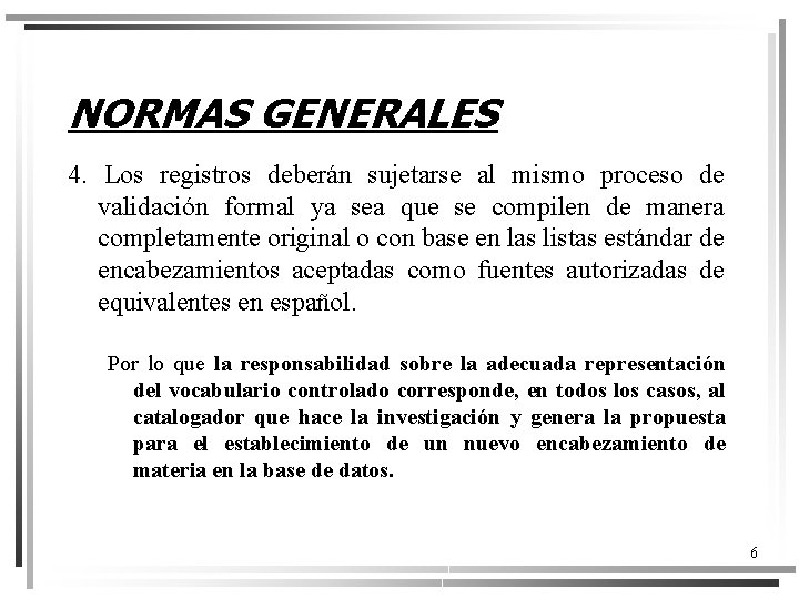 NORMAS GENERALES 4. Los registros deberán sujetarse al mismo proceso de validación formal ya