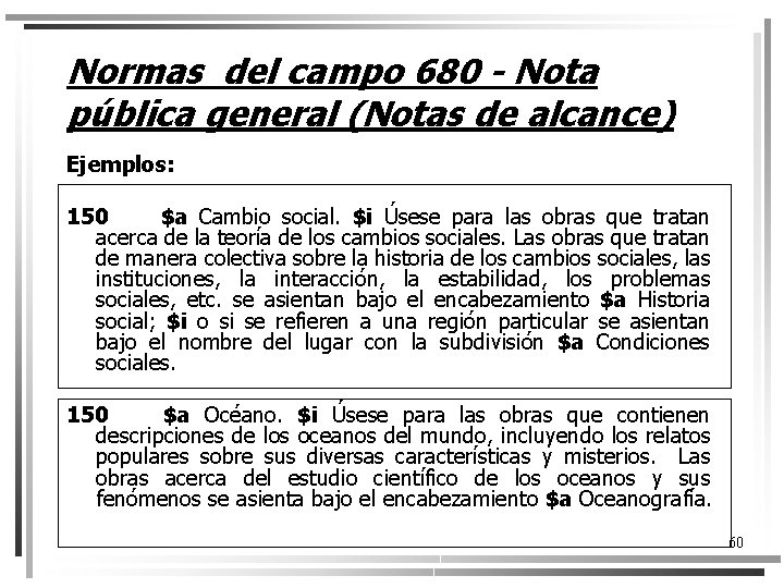 Normas del campo 680 - Nota pública general (Notas de alcance) Ejemplos: 150 $a