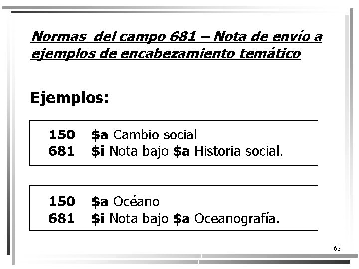 Normas del campo 681 – Nota de envío a ejemplos de encabezamiento temático Ejemplos: