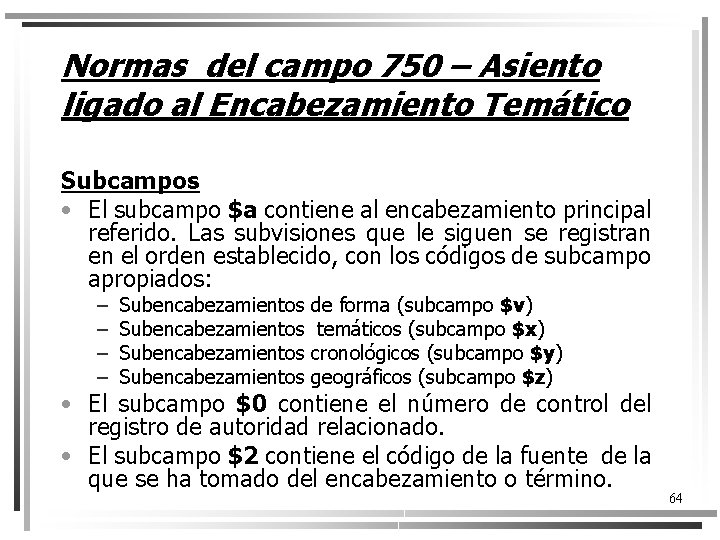 Normas del campo 750 – Asiento ligado al Encabezamiento Temático Subcampos • El subcampo