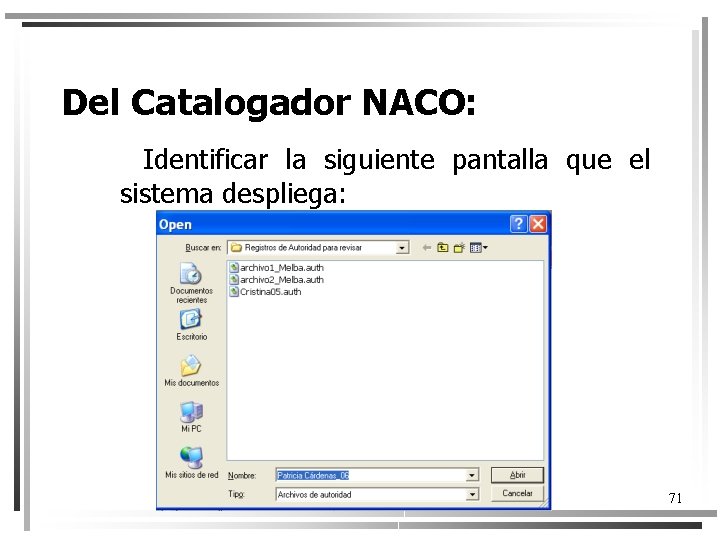 Del Catalogador NACO: Identificar la siguiente pantalla que el sistema despliega: 71 