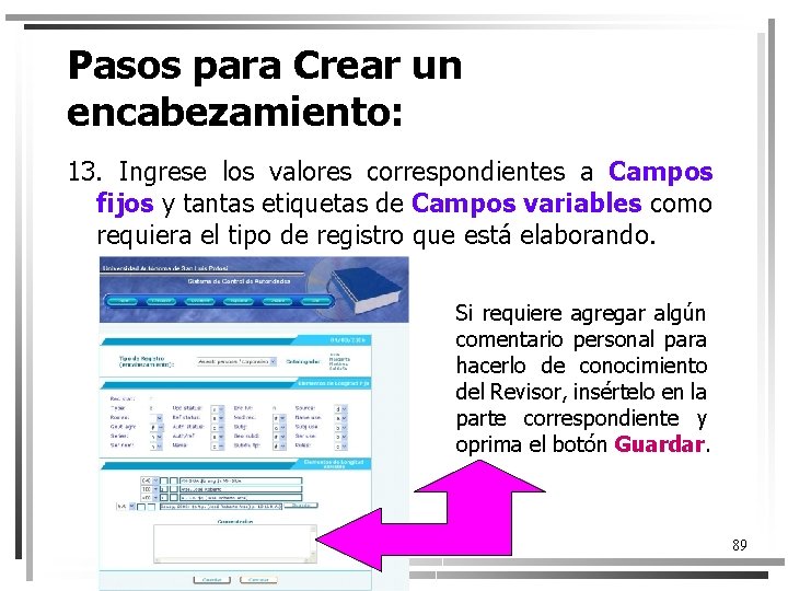 Pasos para Crear un encabezamiento: 13. Ingrese los valores correspondientes a Campos fijos y