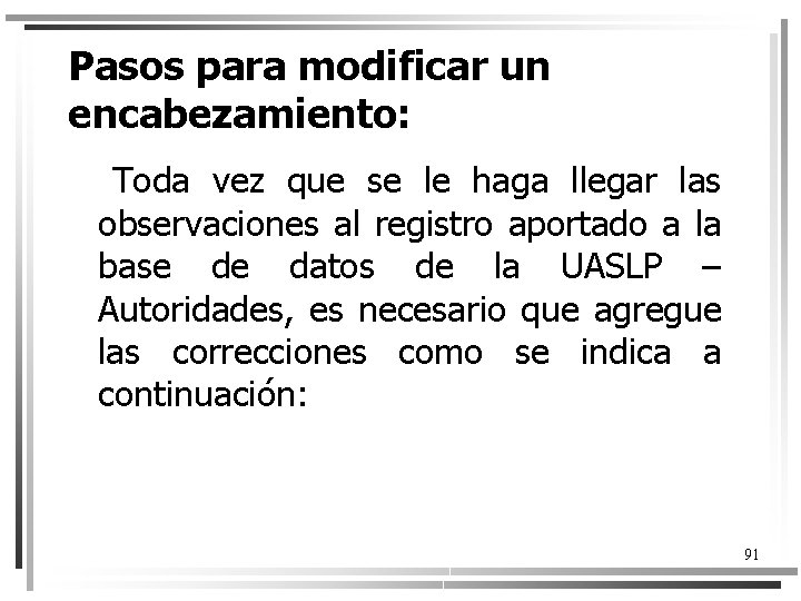 Pasos para modificar un encabezamiento: Toda vez que se le haga llegar las observaciones