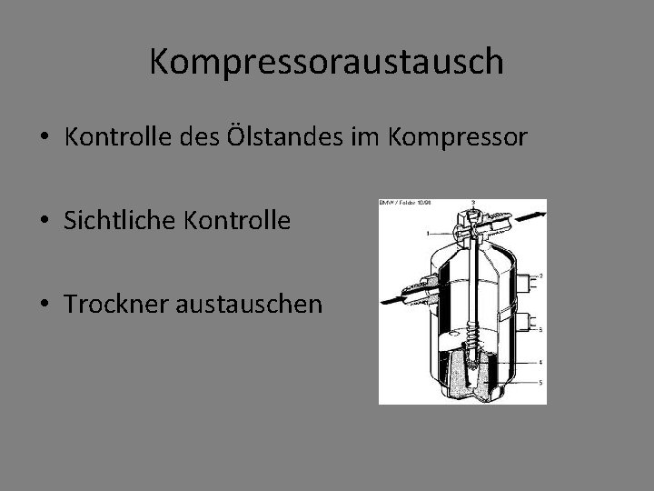 Kompressoraustausch • Kontrolle des Ölstandes im Kompressor • Sichtliche Kontrolle • Trockner austauschen 