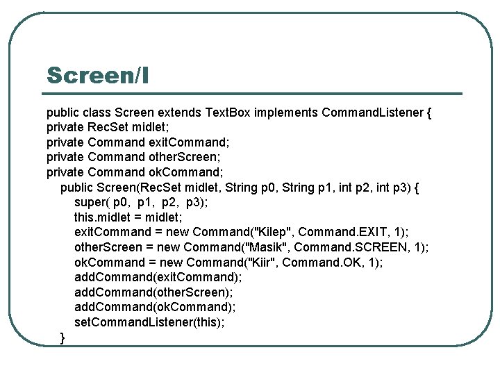 Screen/I public class Screen extends Text. Box implements Command. Listener { private Rec. Set