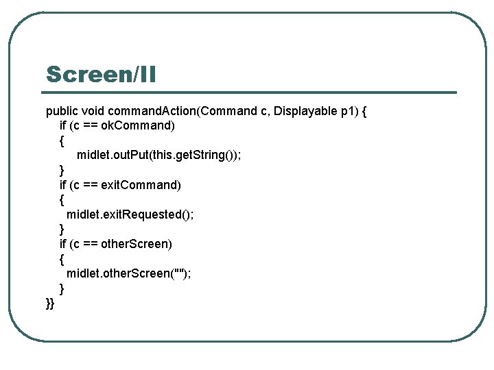 Screen/II public void command. Action(Command c, Displayable p 1) { if (c == ok.