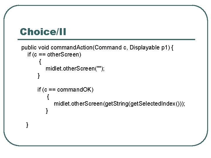 Choice/II public void command. Action(Command c, Displayable p 1) { if (c == other.