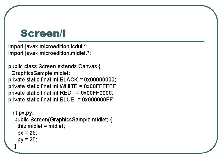 Screen/I import javax. microedition. lcdui. *; import javax. microedition. midlet. *; public class Screen