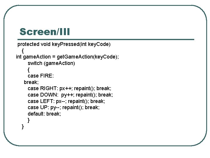 Screen/III protected void key. Pressed(int key. Code) { int game. Action = get. Game.