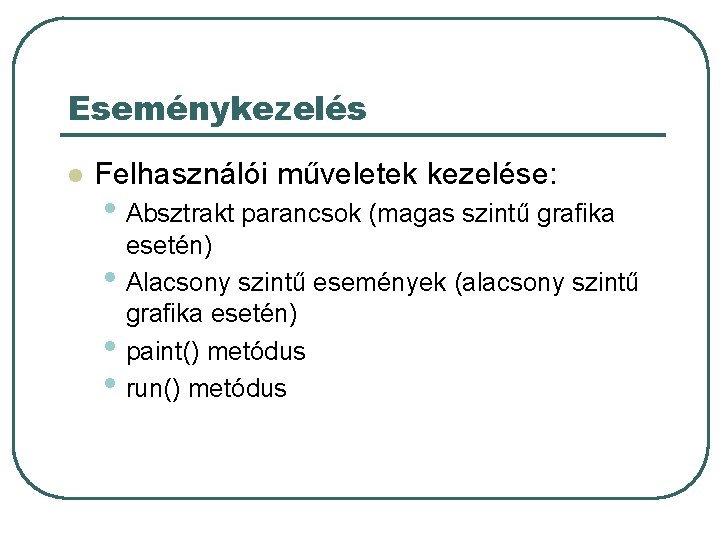 Eseménykezelés l Felhasználói műveletek kezelése: • Absztrakt parancsok (magas szintű grafika • • •
