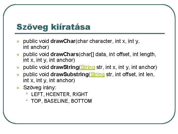 Szöveg kiíratása l l l public void draw. Char(character, int x, int y, int