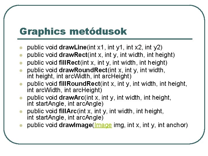 Graphics metódusok l l l l public void draw. Line(int x 1, int y