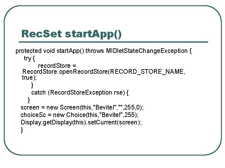 Rec. Set start. App() protected void start. App() throws MIDlet. State. Change. Exception {