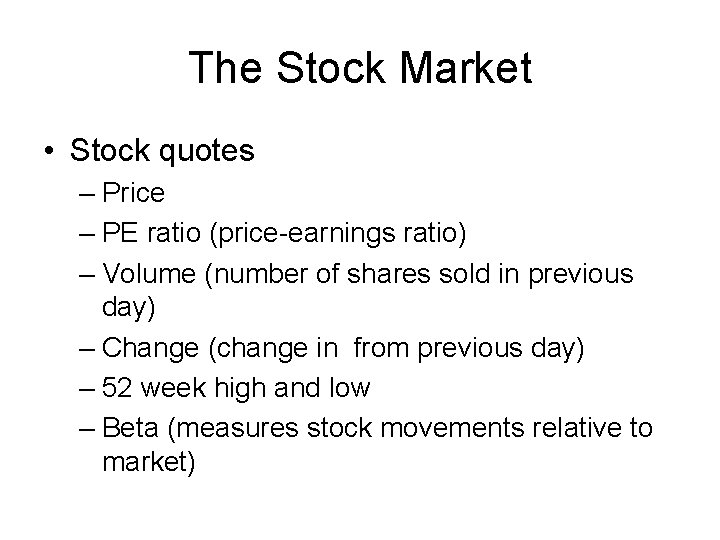 The Stock Market • Stock quotes – Price – PE ratio (price-earnings ratio) –