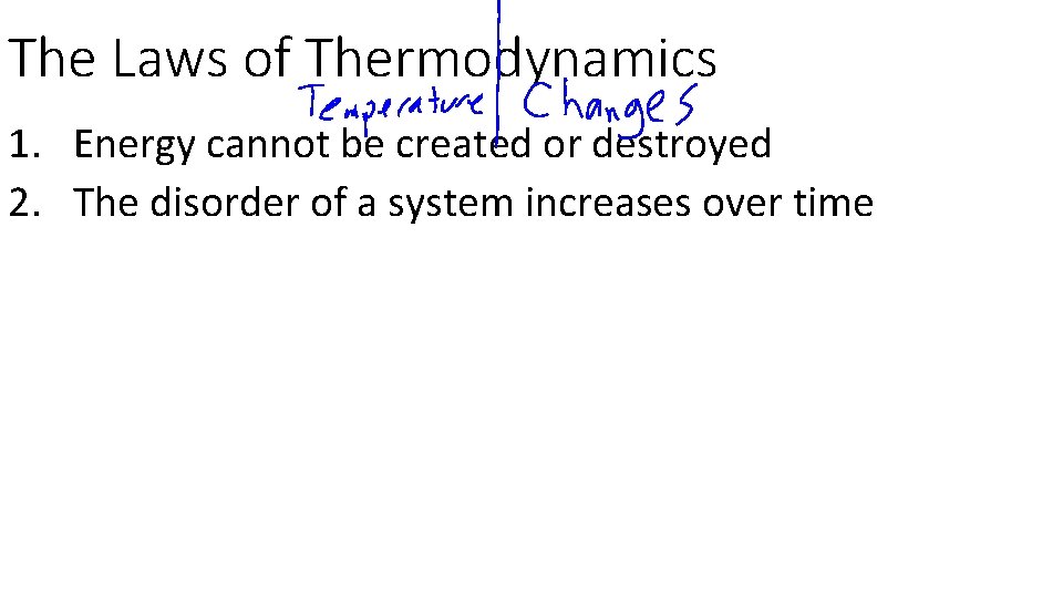 The Laws of Thermodynamics 1. Energy cannot be created or destroyed 2. The disorder