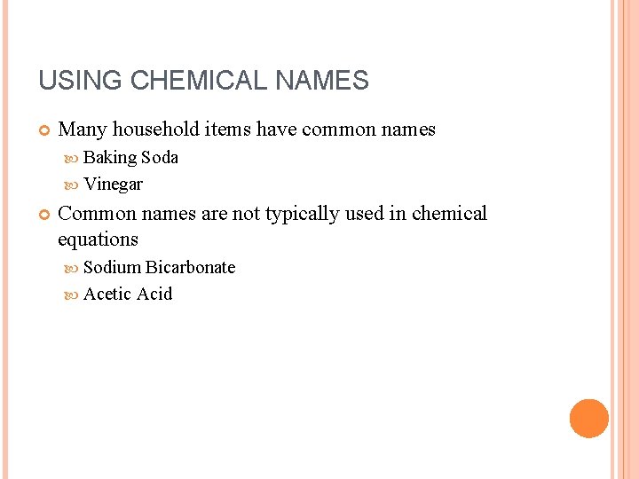 USING CHEMICAL NAMES Many household items have common names Baking Soda Vinegar Common names