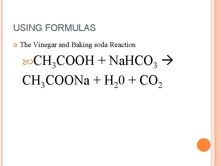 USING FORMULAS The Vinegar and Baking soda Reaction + Na. HCO 3 CH 3
