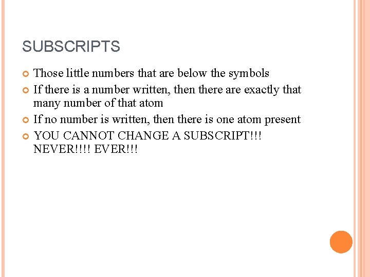 SUBSCRIPTS Those little numbers that are below the symbols If there is a number