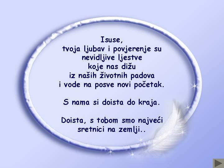 Isuse, tvoja ljubav i povjerenje su nevidljive ljestve koje nas dižu iz naših životnih