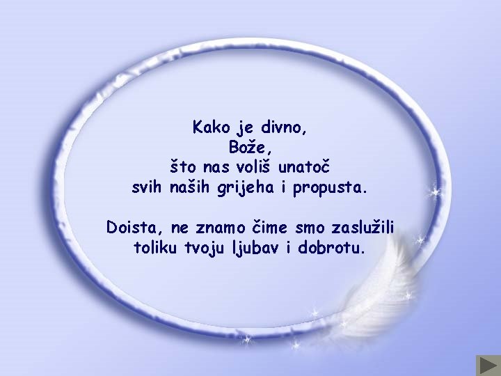 Kako je divno, Bože, što nas voliš unatoč svih naših grijeha i propusta. Doista,
