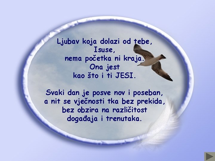 Ljubav koja dolazi od tebe, Isuse, nema početka ni kraja. Ona jest kao što