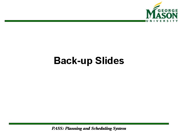Back-up Slides PASS: Planning and Scheduling System 