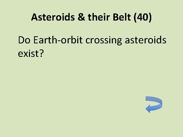 Asteroids & their Belt (40) Do Earth-orbit crossing asteroids exist? 