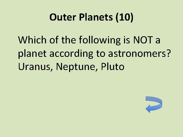 Outer Planets (10) Which of the following is NOT a planet according to astronomers?