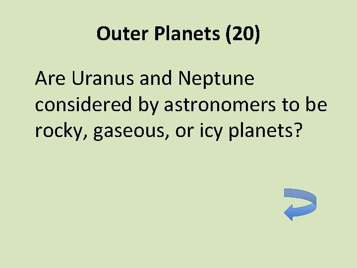 Outer Planets (20) Are Uranus and Neptune considered by astronomers to be rocky, gaseous,
