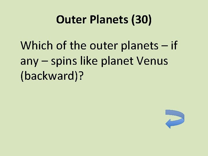 Outer Planets (30) Which of the outer planets – if any – spins like