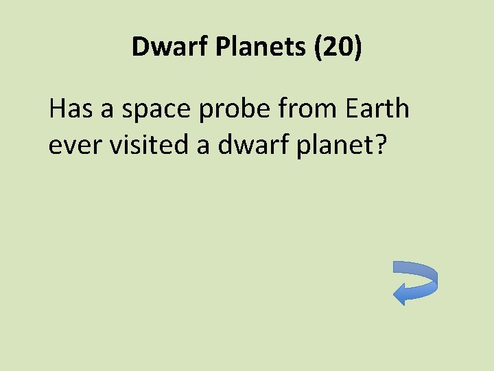 Dwarf Planets (20) Has a space probe from Earth ever visited a dwarf planet?